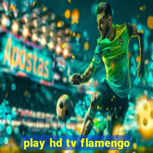 play hd tv flamengo